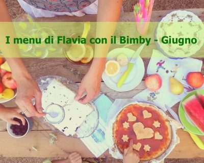 I menu di Flavia con il Bimby – Giugno